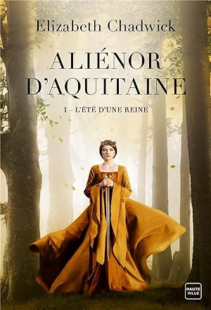 Aliénor d'Aquitaine Tome 1 : l'été d'une reine