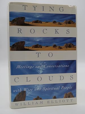 TYING ROCKS TO CLOUDS Meetings and Conversations with Wise and Spiritual People