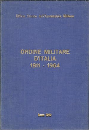 ORDINE MILITARE D'ITALIA - 1911 - 1964 - TESTO DELLE MOTIVAZIONI DI CONCESSIONE UFFICIO STORICO D...