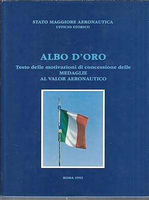 ALBO D'ORO - TESTO DELLE MOTIVAZIONI DI CONCESSIONE DELLE MEDAGLIE AL VALOR AERONAUTICO UFFICIO S...