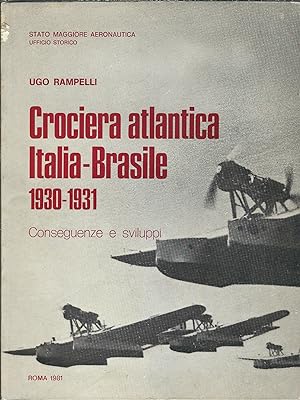 CROCIERA ATLANTICA ITALIA - BRASILE 1930 - 1931 - CONSEGUENZE E SVILUPPI UFFICIO STORICO STATO MA...