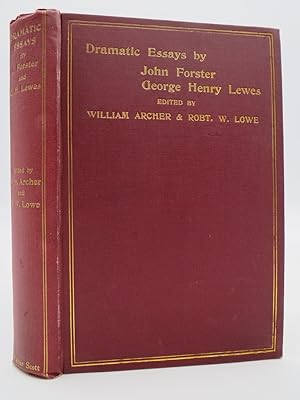 DRAMATIC ESSAYS BY JOHN FORSTER AND GEORGE HENRY LEWES Reprinted from the "Examiner" and the "Lea...