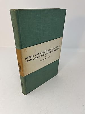 HISTORY AND BIBLIOGRAPHY OF ALABAMA NEWSPAPERS IN THE NINETEENTH CENTURY (Signed)