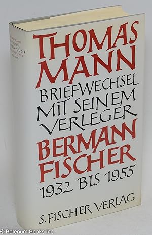 Thomas Mann Briefwechsel mit seinem Verlager Gottfried Bermann Fischer 1932-1955