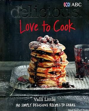Delicious Magazine: Love to Cook 140 Simply Delicious Recipes to Share