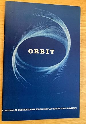 Orbit A Journal of Undergraduate Scholarship at Illinois State University Spring 1967 Vol. I No. 1