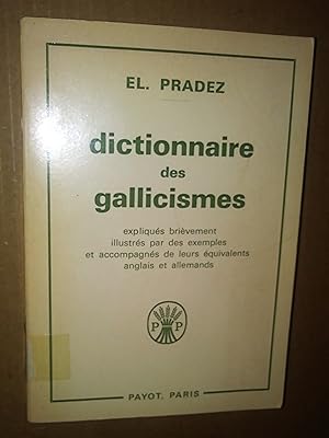 Dictionnaire des gallicismes. Les plus usités. Expliqués brièvement, illustrés par des exemples e...