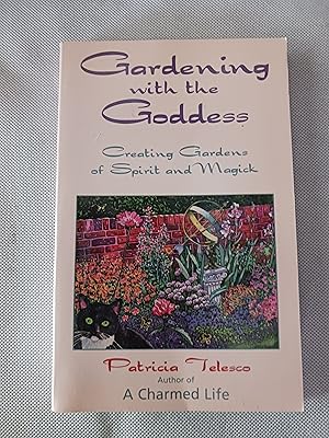 Gardening with the Goddess: Creating Gardens of Spirit and Magick