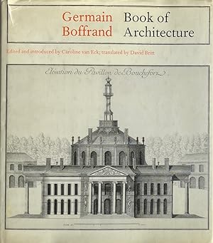 Germain Boffrand Book of Architecture: Containing the General Principlesof the Artand the Plans, ...