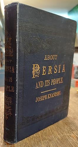 About Persia and Its People : A Description of Their Manners, Customs, and Home Life