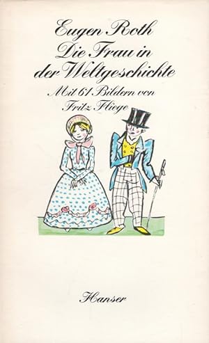 Die Frau in der Weltgeschichte : Ein heiteres Buch. Mit 60 Bildern von Fritz Fliege