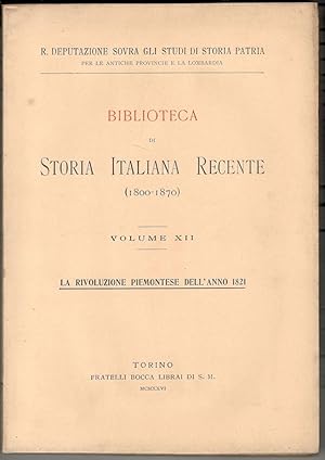 La RIvoluzione Piemontese dell'anno 1821. Biblioteca di storia italiana recente (1800-1870). Volu...