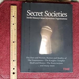 SECRET SOCIETIES: Inside History's Most Mysterious Organizations ~ The Fact And Fiction, Rumor An...