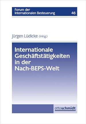 Internationale Geschäftstätigkeiten in der Nach-BEPS-Welt: Forum der Internationalen Besteuerung,...