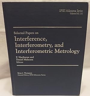 Selected Papers on Interference, Interferometry, and Interferometric Metrology (SPIE Milestone Se...
