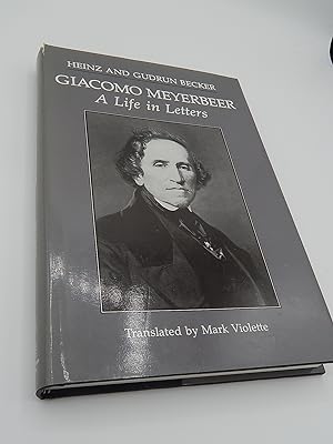 Giacomo Meyerbeer, a Life in Letters