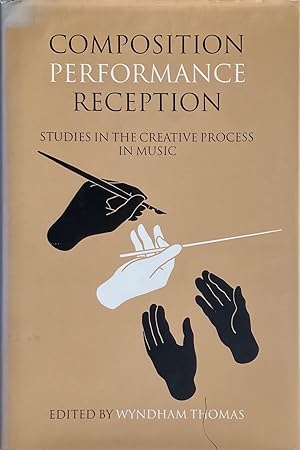 Composition Performance Reception: Studies in the Creative Process in Music