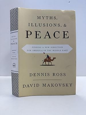 MYTHS, ILLUSIONS, & PEACE: FINDING A NEW DIRECTION FOR AMERICA IN THE MIDDLE EAST [SIGNED]