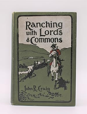RANCHING WITH LORDS AND COMMONS OR TWENTY YEARS ON THE RANGE