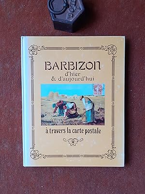 Barbizon d'hier & d'aujourd'hui à travers la carte postale / Barbizon the way it was through old ...