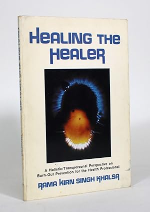Healing the Healer: A Holistic/Transpersonal Perspective on Burn-Out Prevention for the Health Pr...