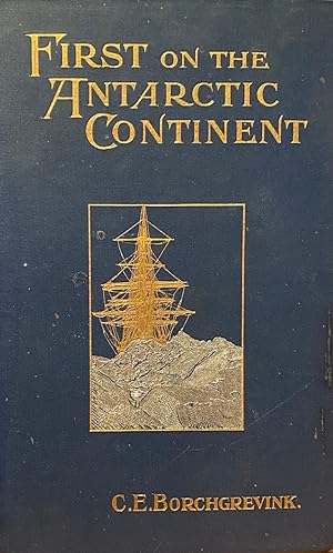 First on the Antarctic Continent being an account of the British Antarctic Expedition 1898-1900