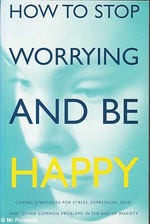 How to Stop Worrying and Be Happy