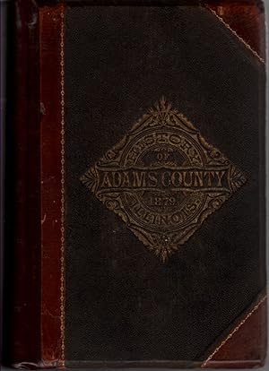 The History of Adams County, Illinois Containing a History of the County--Its Cities, Towns, Etc.