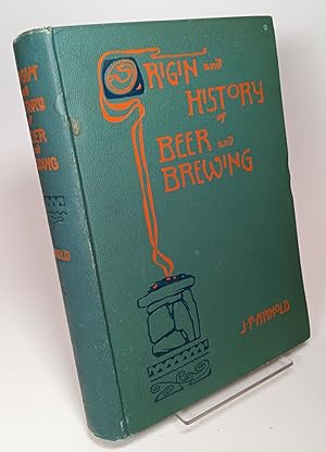 Origin and History of Beer and Brewing, From Prehistoric Times to the Beginning of Brewing Scienc...