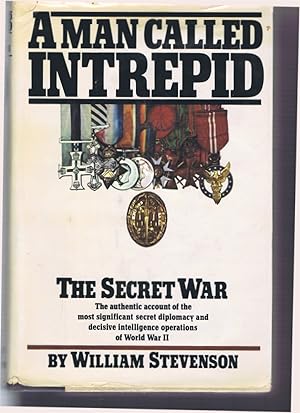 A Man Called Intrepid: The Secret War; The Authentic Account of the Most Significant Secret Diplo...