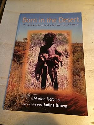 Born In the Desert: The Land and Travels of a Last Australian Nomad