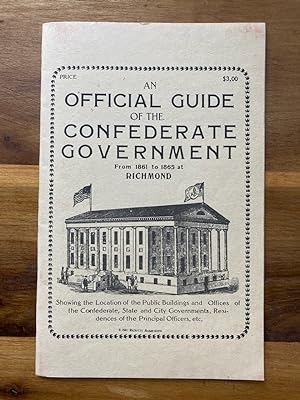 AN OFFICIAL GUIDE OF THE CONFEDERATE GOVERNMENT FROM 1861 TO 1865