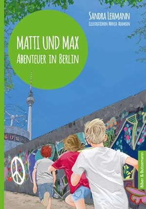 Matti und Max: Abenteuer in Berlin : Kinderkrimi, Ferienabenteuer und Reiseführer ab 9 Jahren