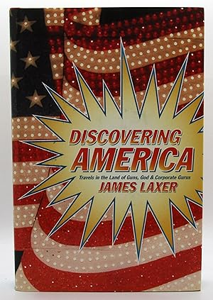 Discovering America: Travels in the Land of Guns, God, and Corporate Gurus