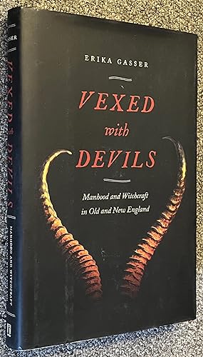 Vexed with Devils; Manhood and Witchcraft in Old and New England