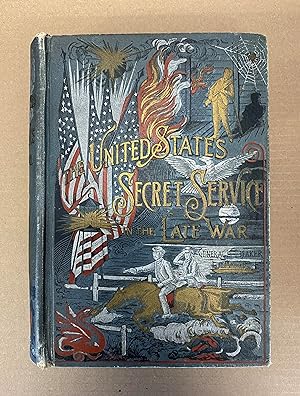 The United States Secret Service in the Late War, Comprising the Author's Introduction to the Lea...