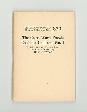 Cross Word Puzzle Book for Children No. 1, by Clement Wood, Little Blue Book #830, Published by H...