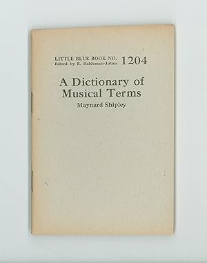 A Dictionary of Musical Terms, by Maynard Shipley, 1927, Little Blue Book No. 1204, Issued by Hal...