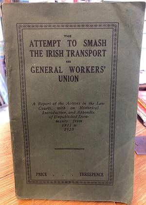 The Attempt to Smash the Irish Transport and General Workers' Union; A Report of the Actions in t...