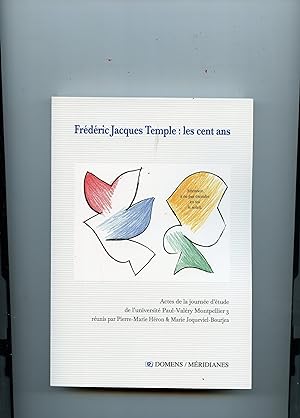 FREDERIC JACQUES TEMPLE : LES CENT ANS . Actes de la journée d'étude de l'université Paul-Valéry ...
