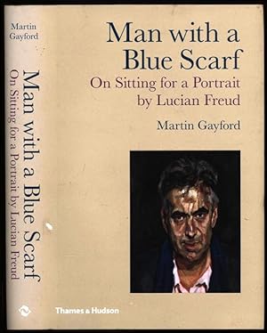 Man with a Blue Scarf: On Sitting for a Portrait by Lucian Freud