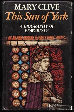 This Sun of York; A Biography of Edward IV