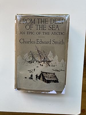 FROM THE DEEP OF THE SEA, BEING THE DIARY OF THE LATE CHARLES EDWARD SMITH, M.R.C.S. SURGEON OF T...
