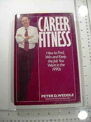 Career Fitness : How to Find, Win, and Keep the Job You Want in the 1990s