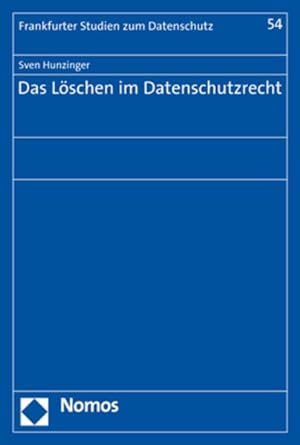 Das Löschen im Datenschutzrecht (Frankfurter Studien zum Datenschutz, Band 54)