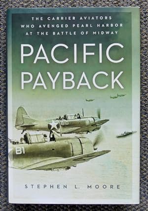 PACIFIC PAYBACK: THE CARRIER AVIATORS WHO AVENGED PEARL HARBOR AT THE BATTLE OF MIDWAY.