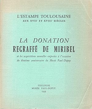 L'estampe toulousaine aux XVIIe et XVIIIe siècles. La donation Regraffé de Miribel et les acquisi...