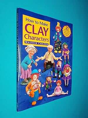 How to Make Clay Characters: 21 personalities for fun, home decorating or gifts!