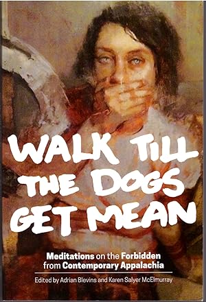 Walk Till the Dogs Get Mean: Meditations on the Forbidden From Contemporary Appalachia