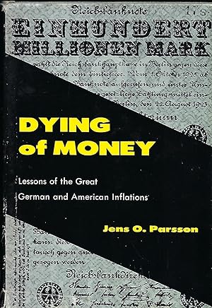 DYING OF MONEY: LESSONS OF THE GREAT GERMAN AND AMERICAN INFLATIONS